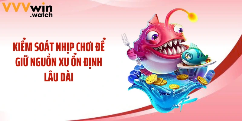 Kiểm soát nhịp chơi để giữ nguồn xu ổn định lâu dài
